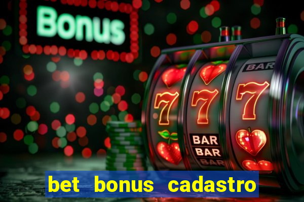 bet bonus cadastro sem deposito